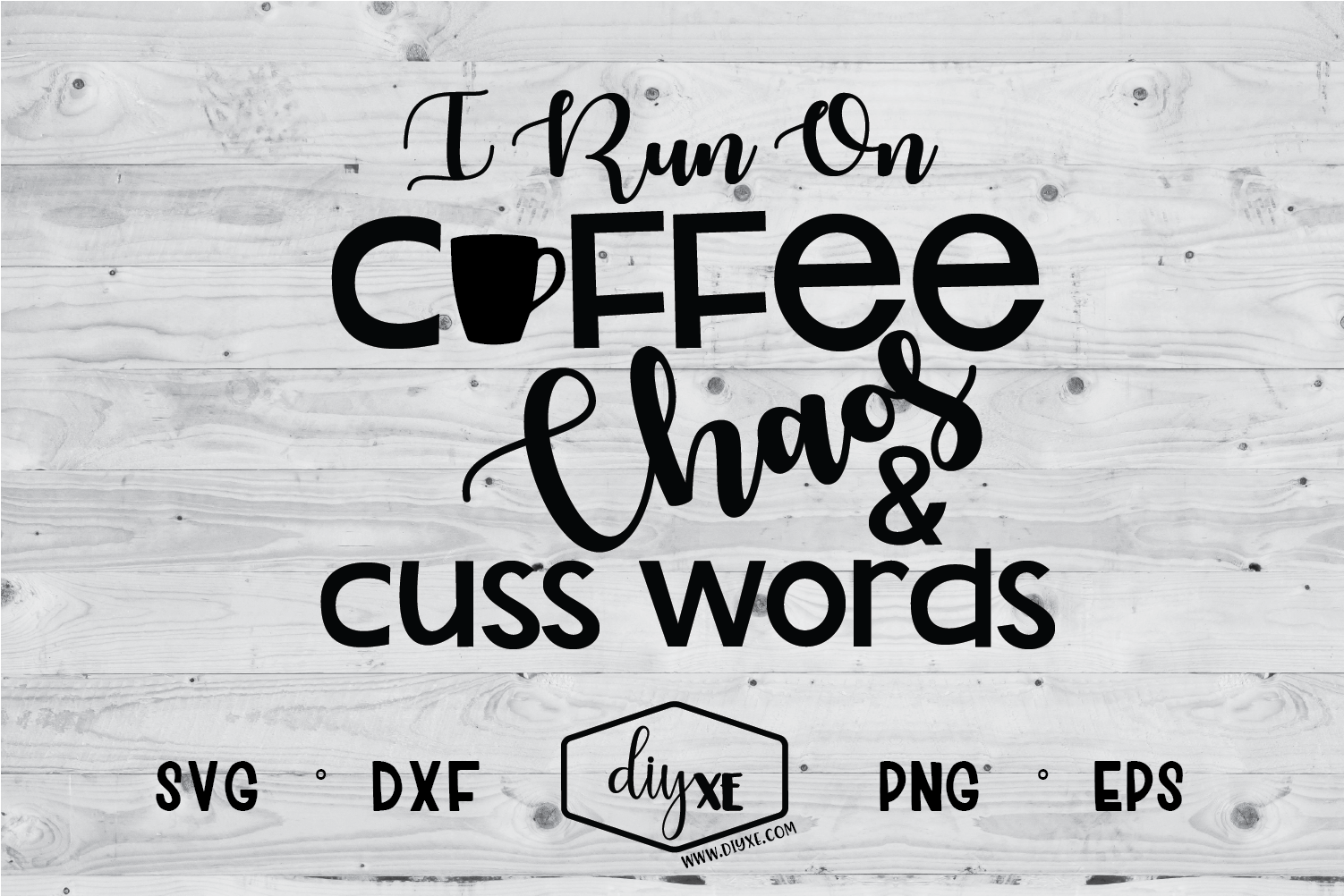 I Run On Coffee, Chaos & Cuss Words - A Coffee SVG Cut File (253686