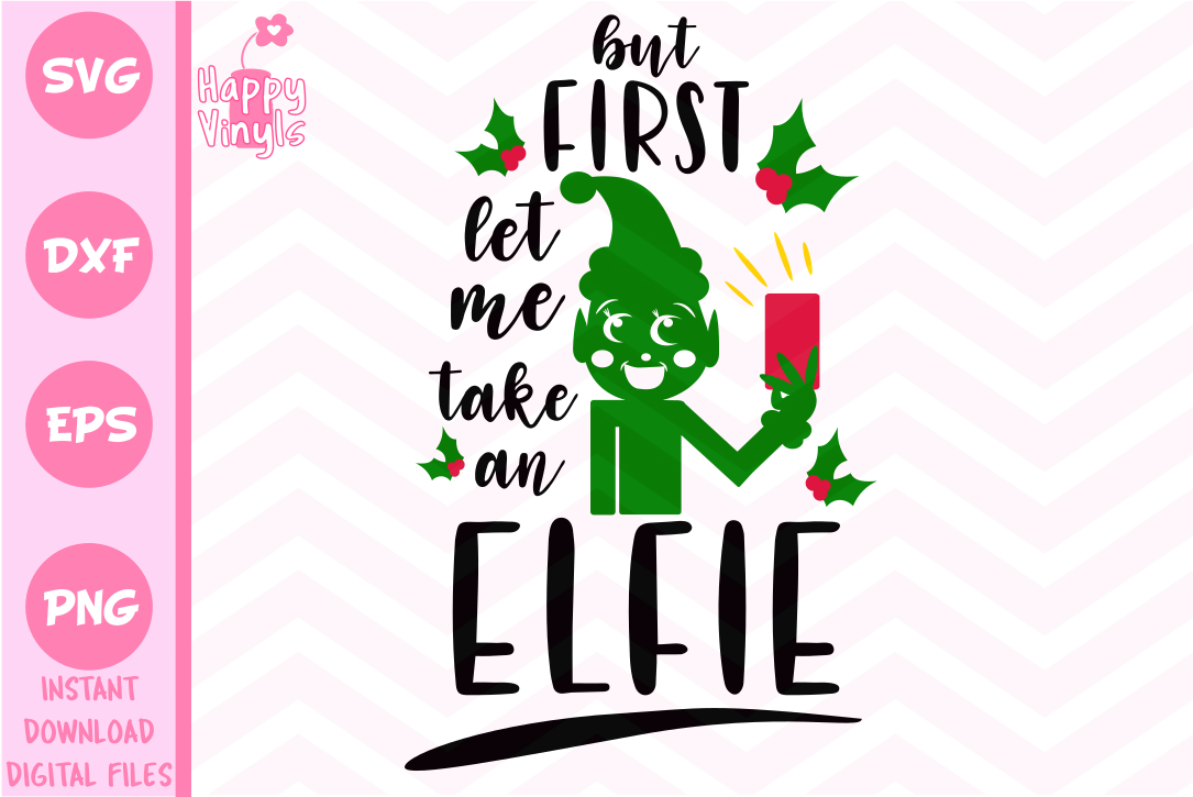 Download Christmas SVG Funny SVG But First Let Me Take An Elfie SVG ...