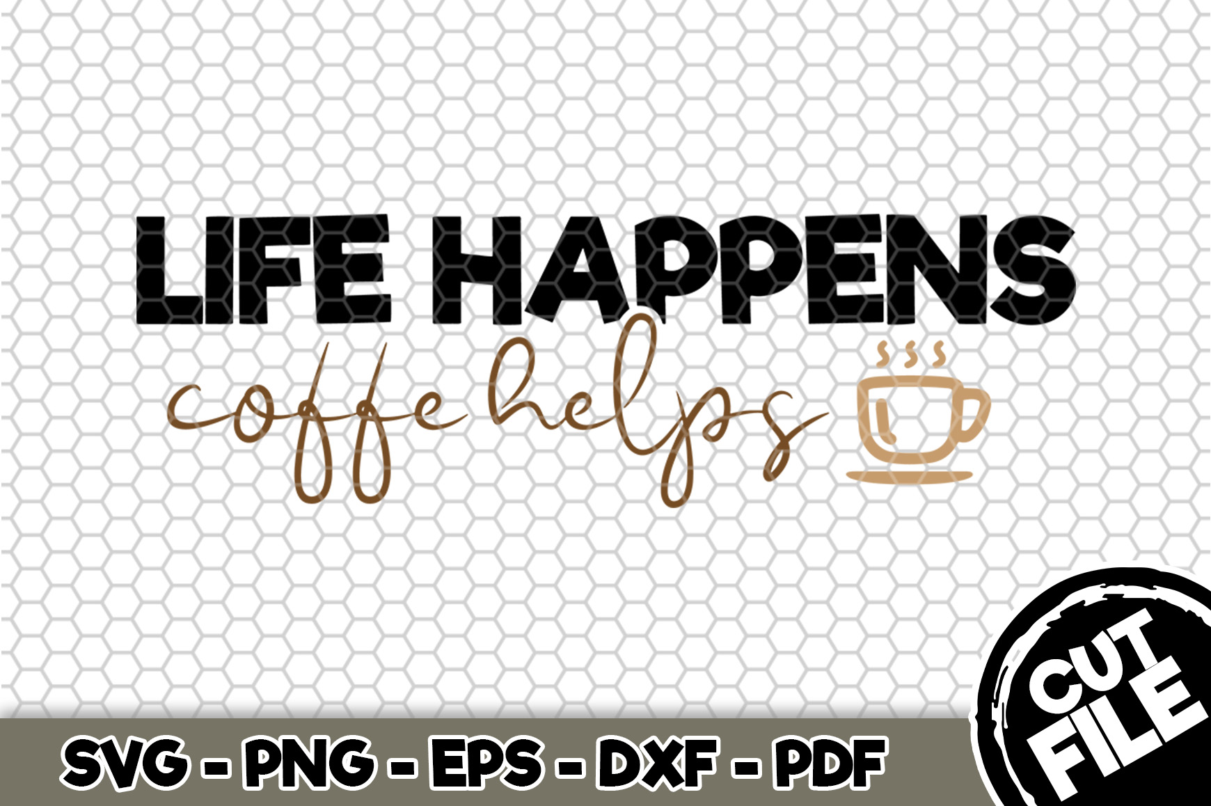 Download Life Happens Coffee Helps Svg Cut File N096 478087 Svgs Design Bundles PSD Mockup Templates