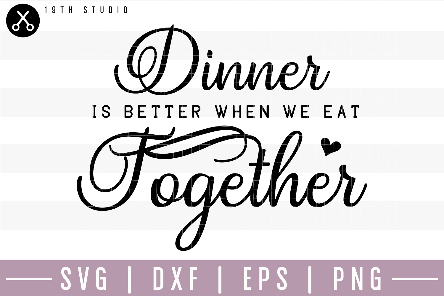 Dinner is better when we eat together SVG M22F4
