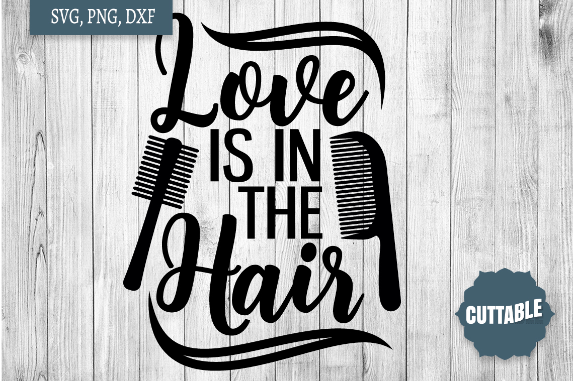 Love Is In The Hair Hairdressing Pun Quote Svg Hair Quote