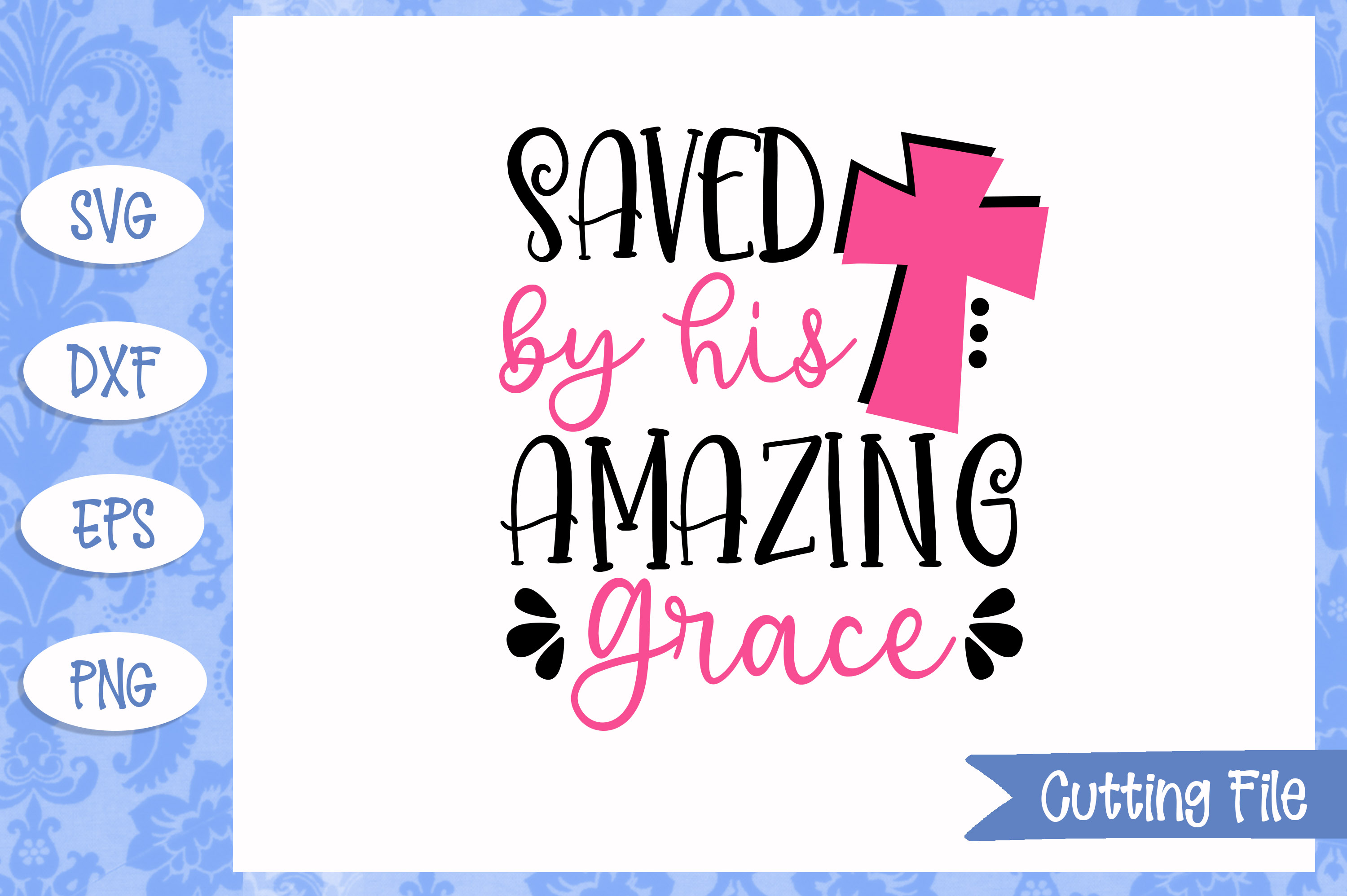 Saved by his Amazing Grace SVG File