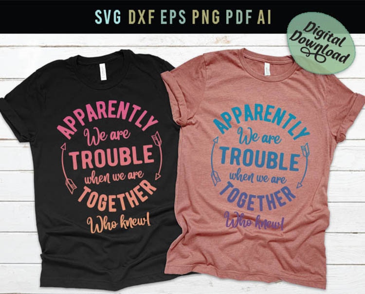 Download We are trouble together, who knew, funny saying shirt Svg ...