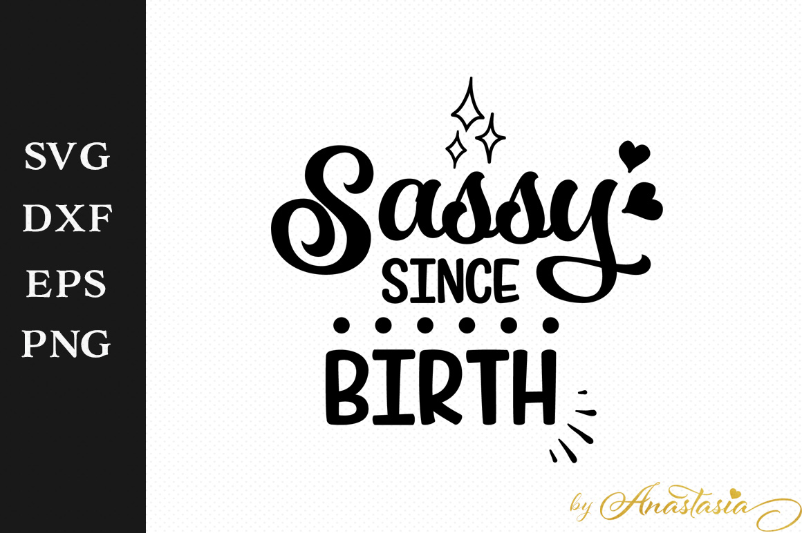 Download Sassy since birth SVG Cut File