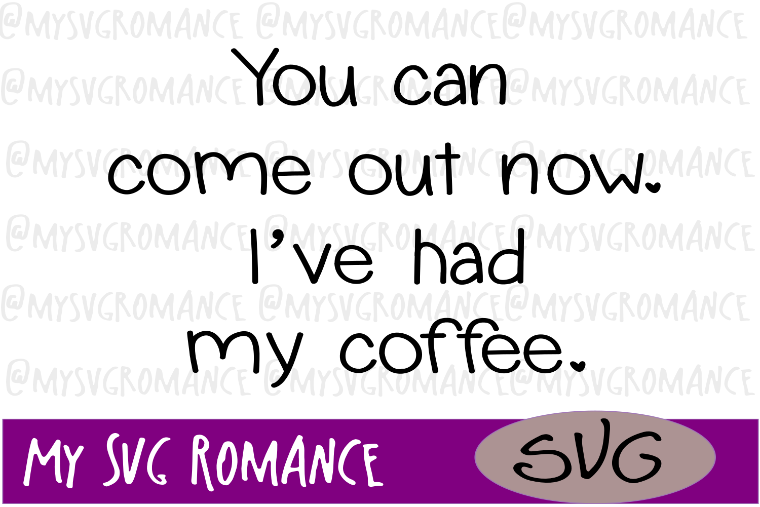 Download You Can Come Out Now. I've Had My Coffee SVG - Cut File