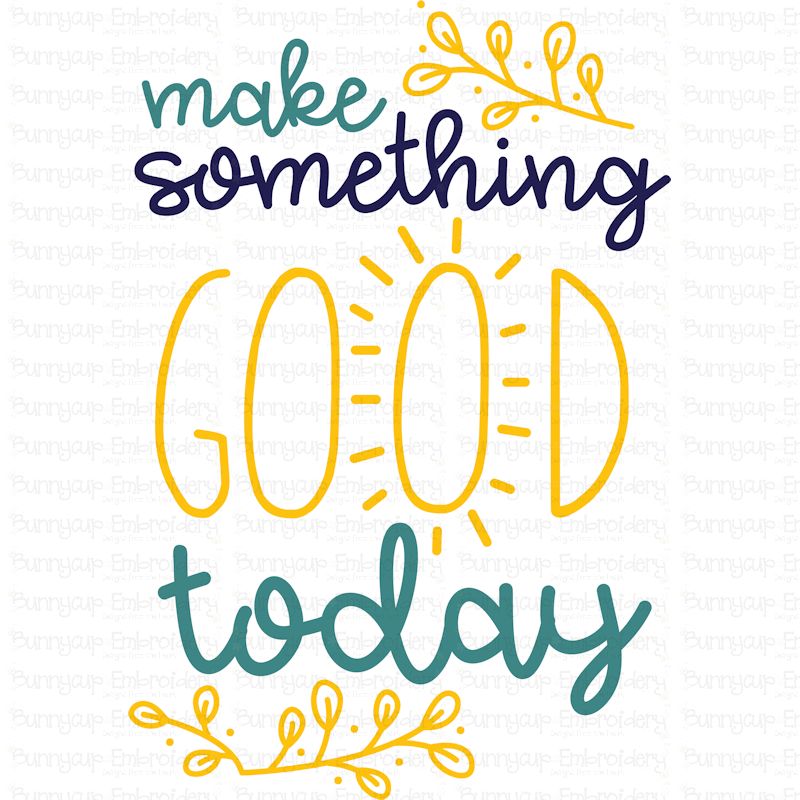 Make Something Good Today SVG, Clipart, Printable