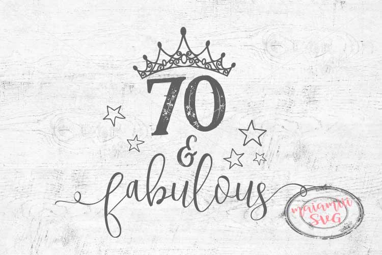 Download 70 And Fabulous Birthday SVG 70th Birthday Cricut Cut File ...