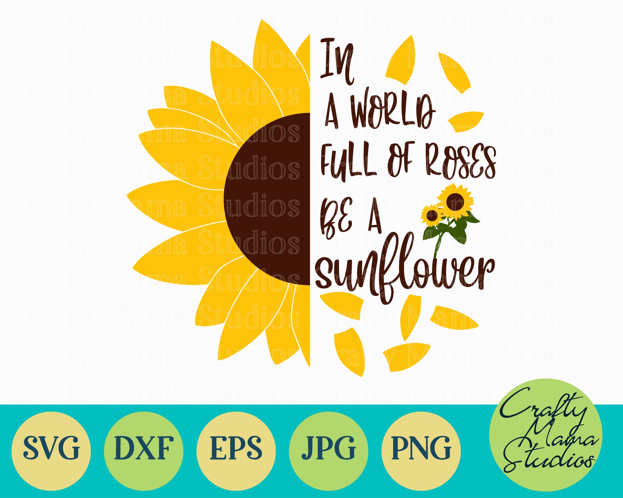 Free Free 317 Sunflower Svg Cut File In A World Full Of Roses Be A Sunflower SVG PNG EPS DXF File