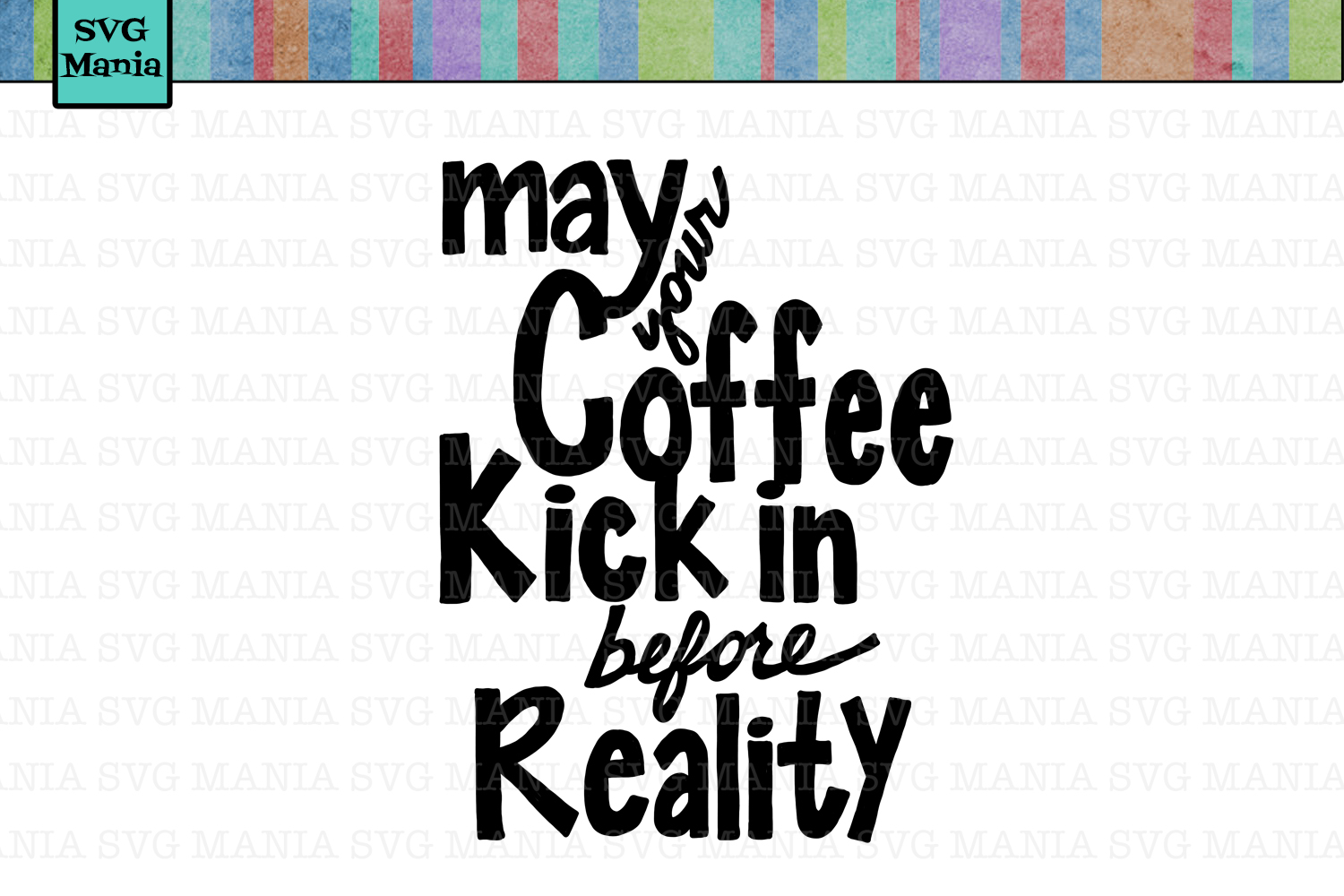Download May Your Coffee Kick in Before Reality SVG File, Funny ...