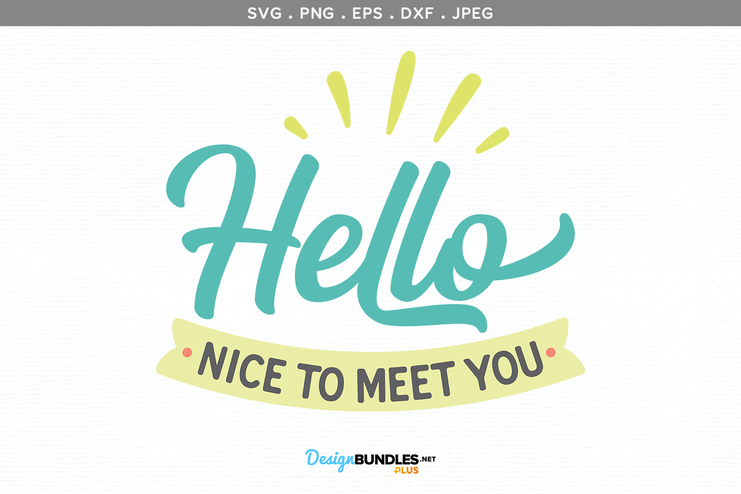 Hello, Nice to Meet You - svg, printable