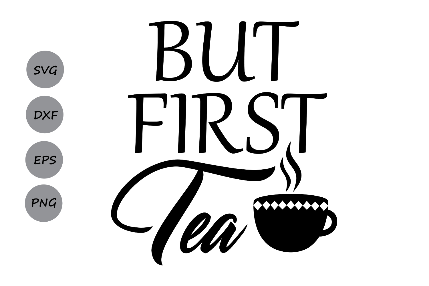 But First Tea SVG, Tea SVG, Tea Cup SVG, Tea Mug Svg, Tea Sign,Tea