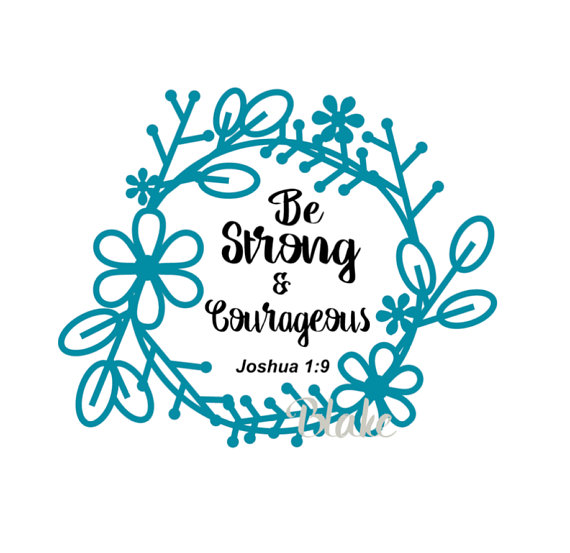 Download Be strong and Courageous Joshua 1:9 svg png jpg cut file ...