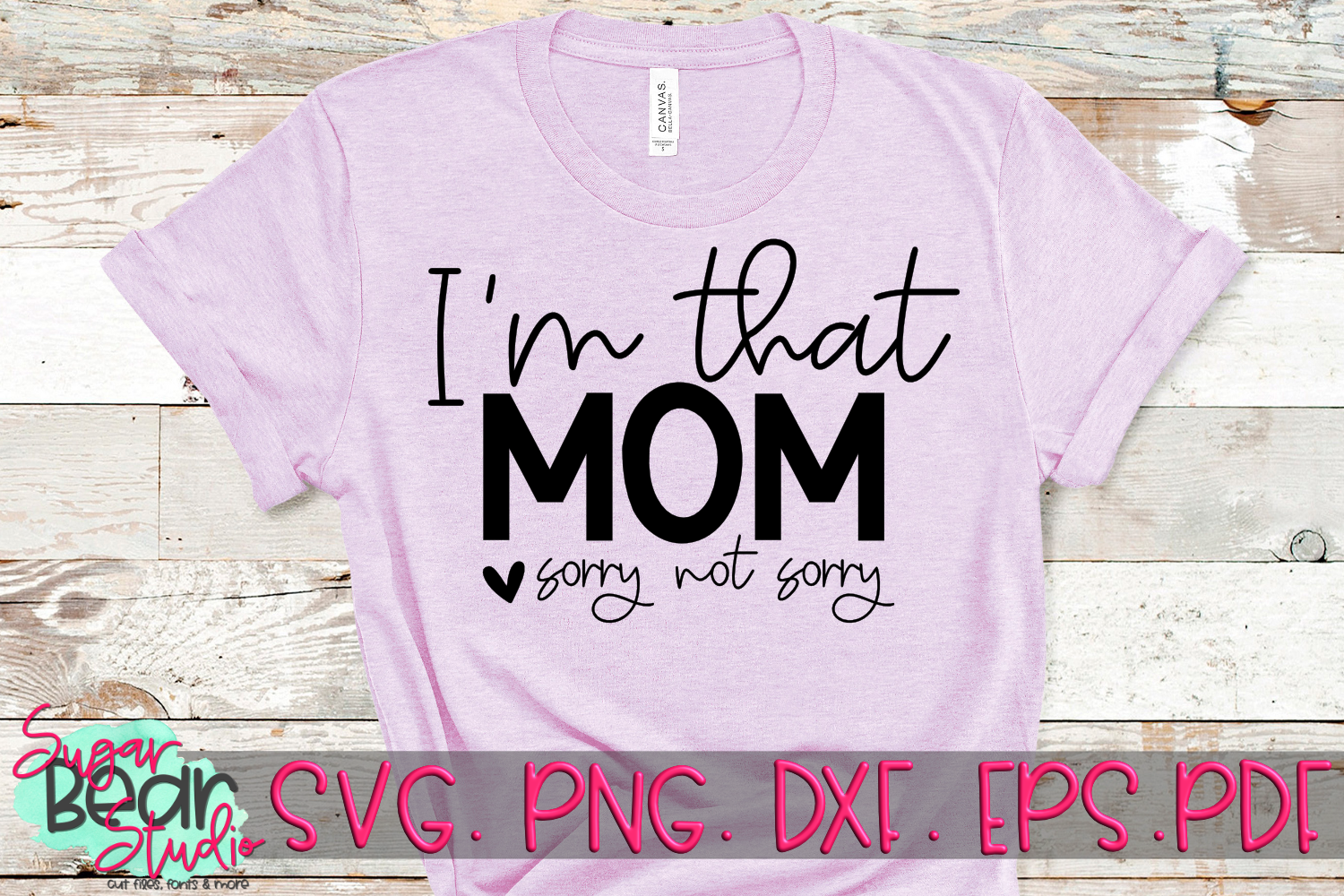 I'm That Mom Sorry Not Sorry - A Mom SVG