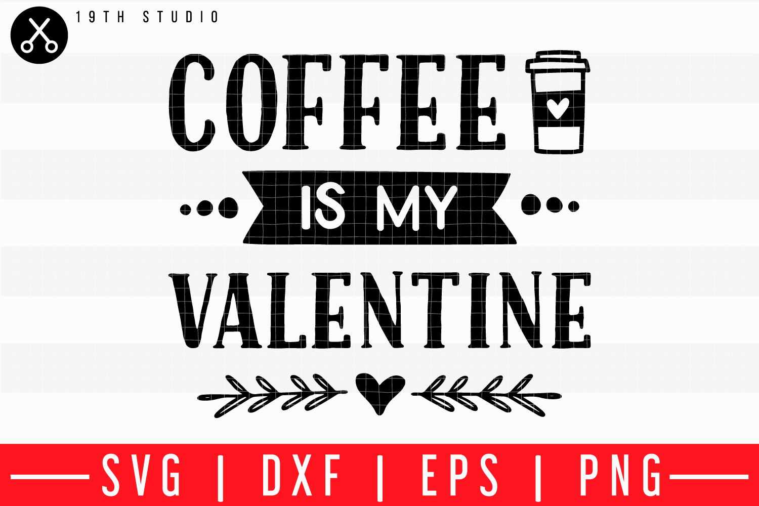 Coffee is my Valentine SVG | M43F4