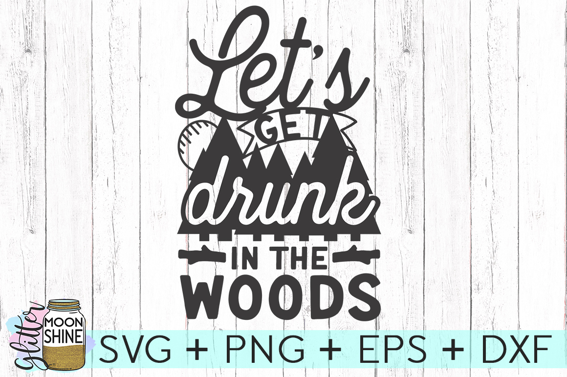 Let's Get Drunk In The Woods SVG DXF PNG EPS Cutting File (116858