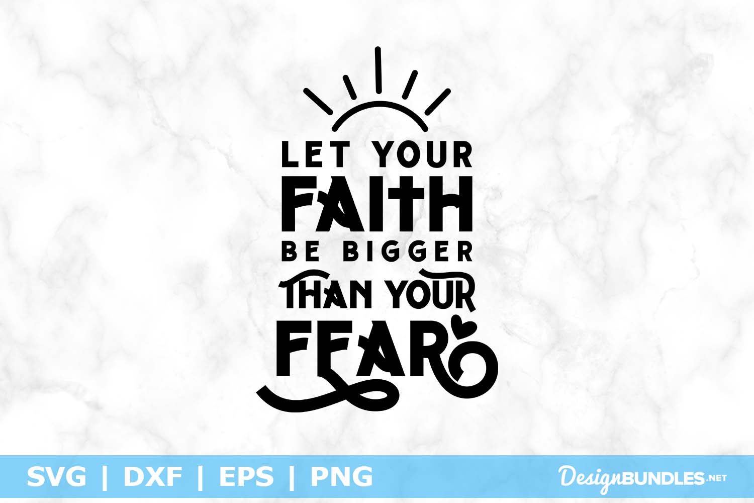 let your faith be bigger than your fear svg