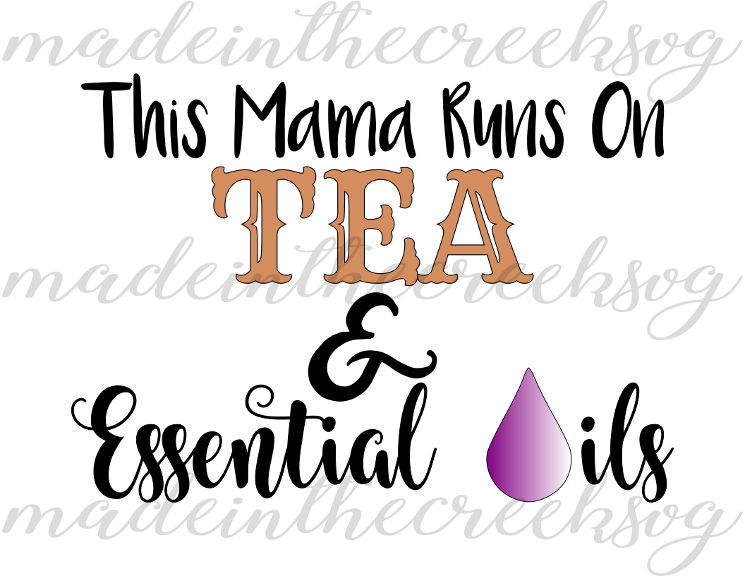 Download This Mama Runs On Tea, Essential Oils, Quotes, Sayings, Apparel Design, Cut File, SVG, PNG, PDF ...