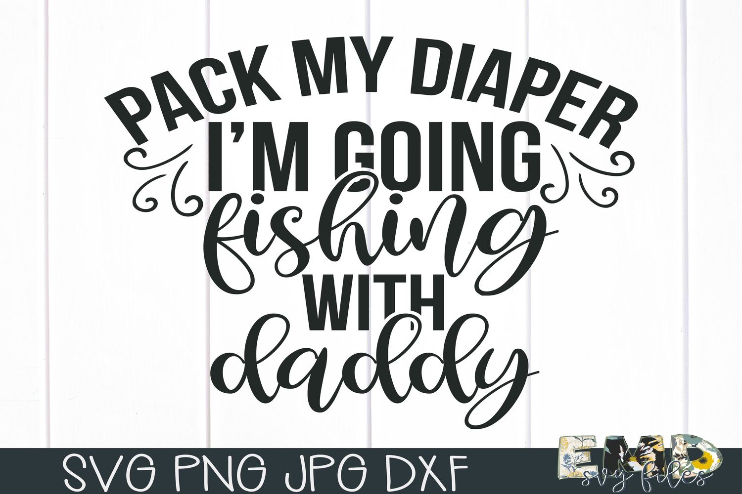 Pack My Diaper I'm Going Fishing with Daddy