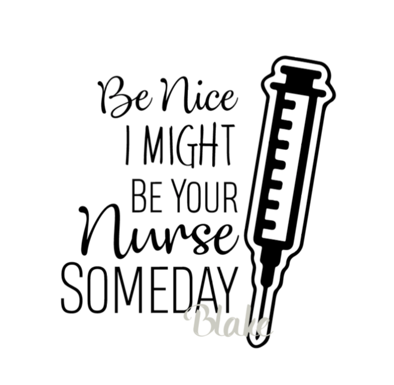 Be nice I might be your nurse someday svg CUT file for Silhouette ...