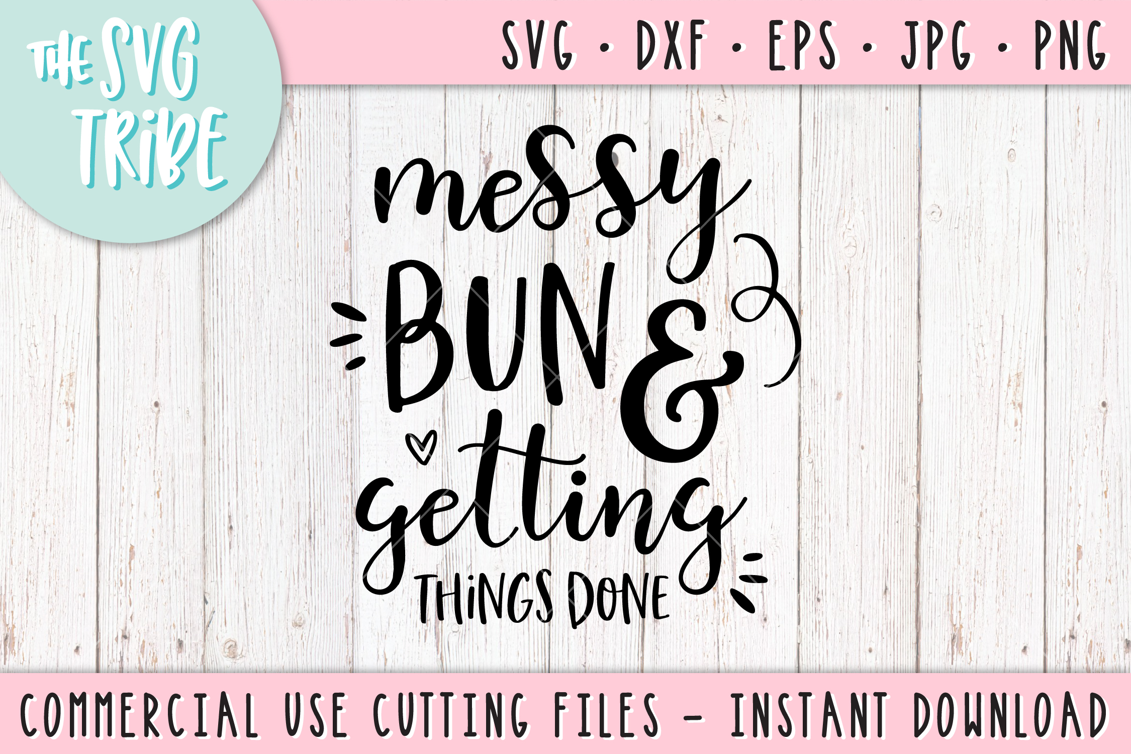 Messy Bun & Getting Things Done SVG DXF PNG EPS Cut Files