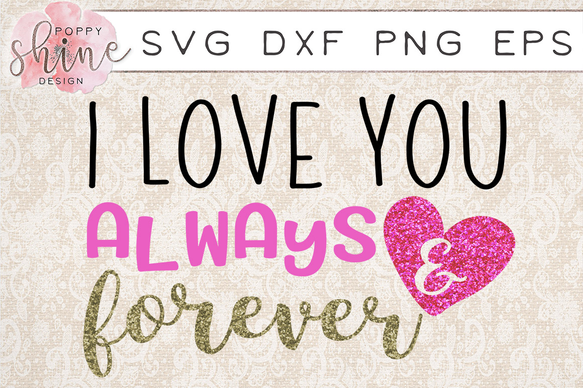 I Love You Always & Forever SVG PNG EPS DXF Cutting Files ...