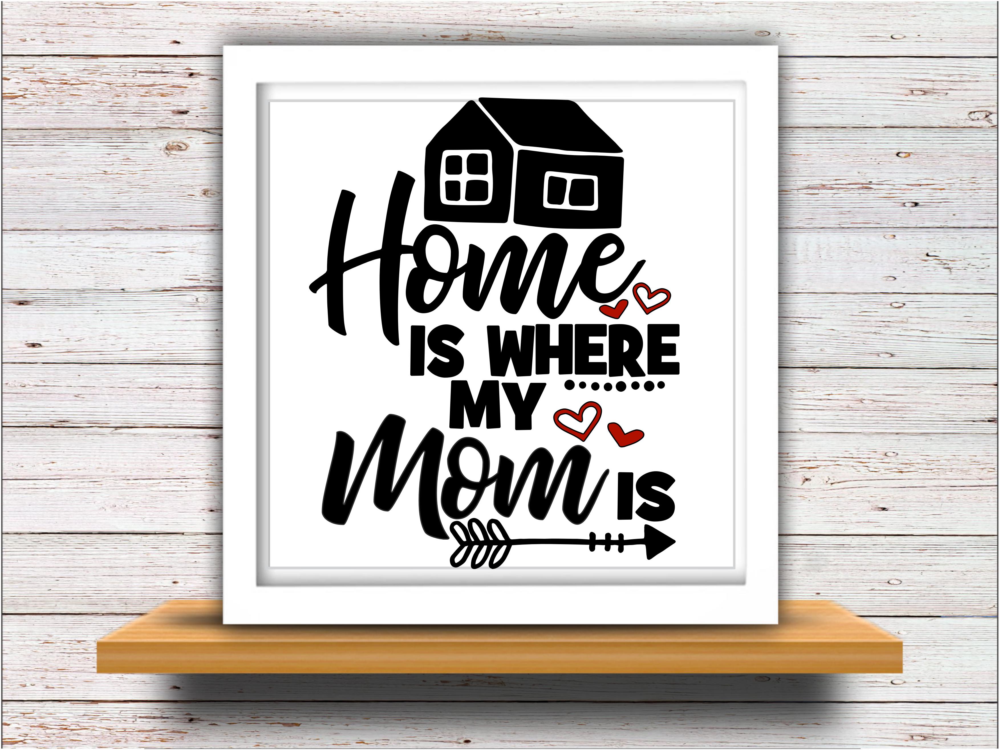 Download Home is where Mom is svg SVG DXF JPEG Silhouette Cameo ...