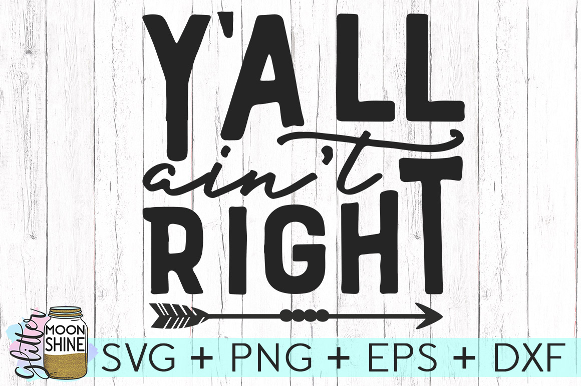 Y All Ain T Right Svg Dxf Png Eps Cutting Files