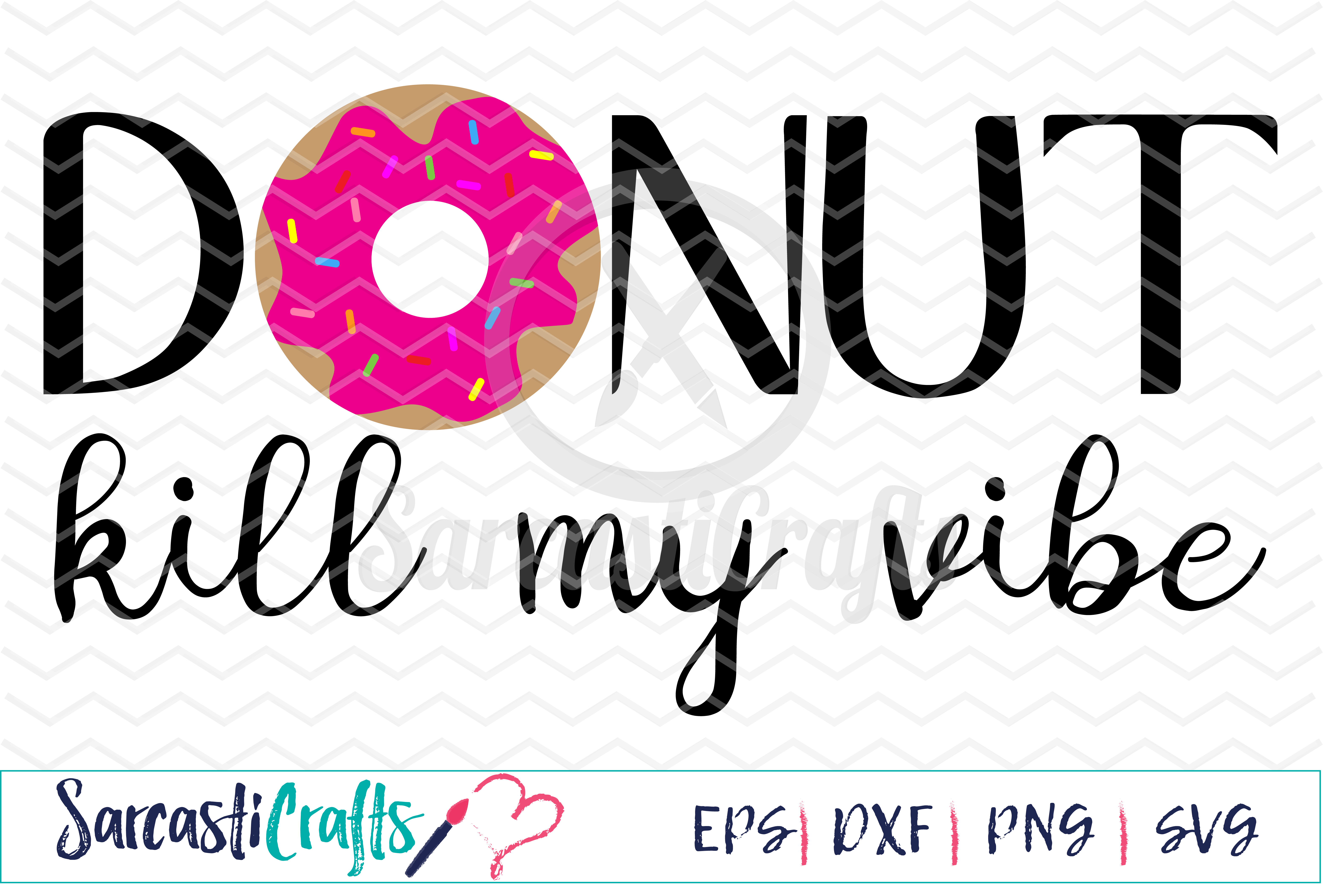 Donut Kill My Vibe - Digital Printable - Cuttable File - Digital 