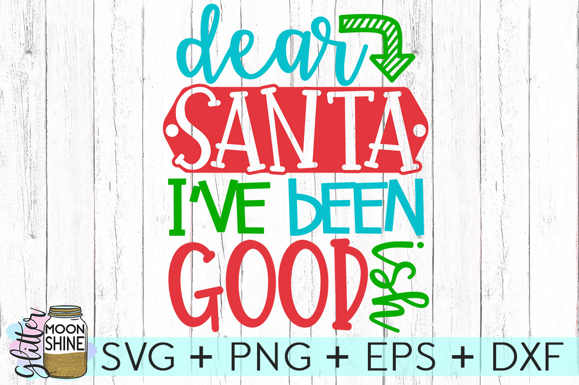 Dear Santa Ive Been Goodish Svg Dxf Png Eps Cutting Files