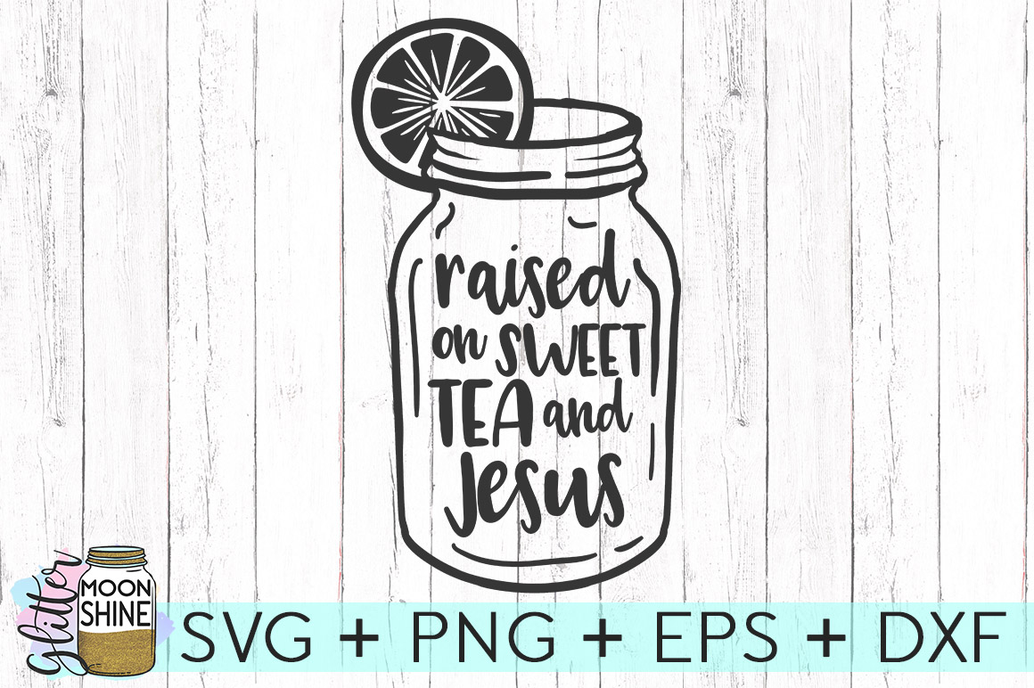 Raised On Sweet Tea & Jesus SVG DXF PNG EPS Cutting Files