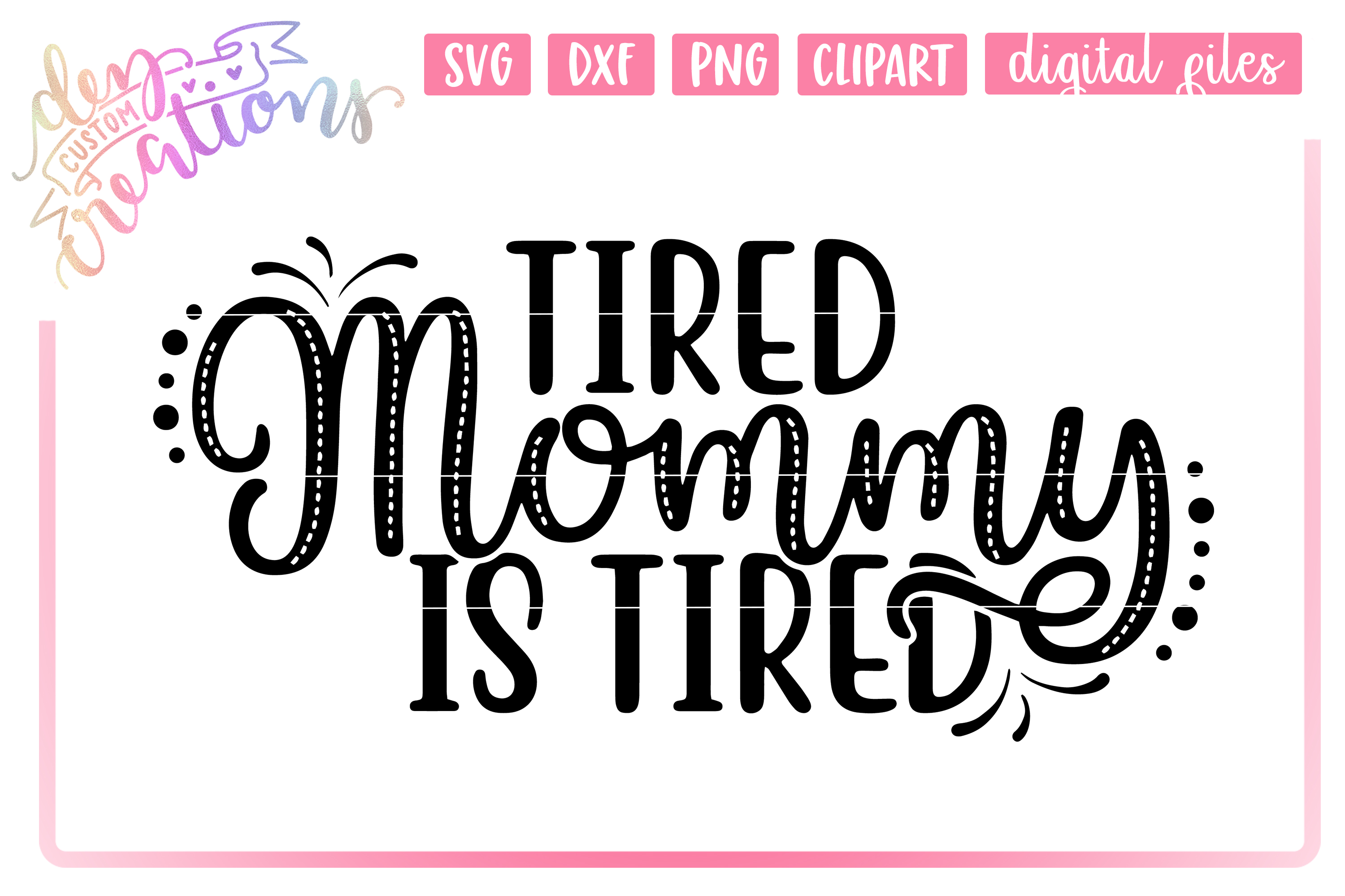 Tired Mommy is Tired - SVG cut files