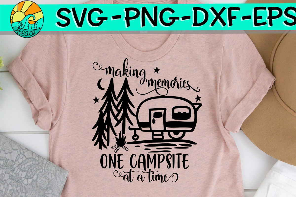 Download Making Memories - One Campsite At A Time - SVG PNG EPS DXF ...
