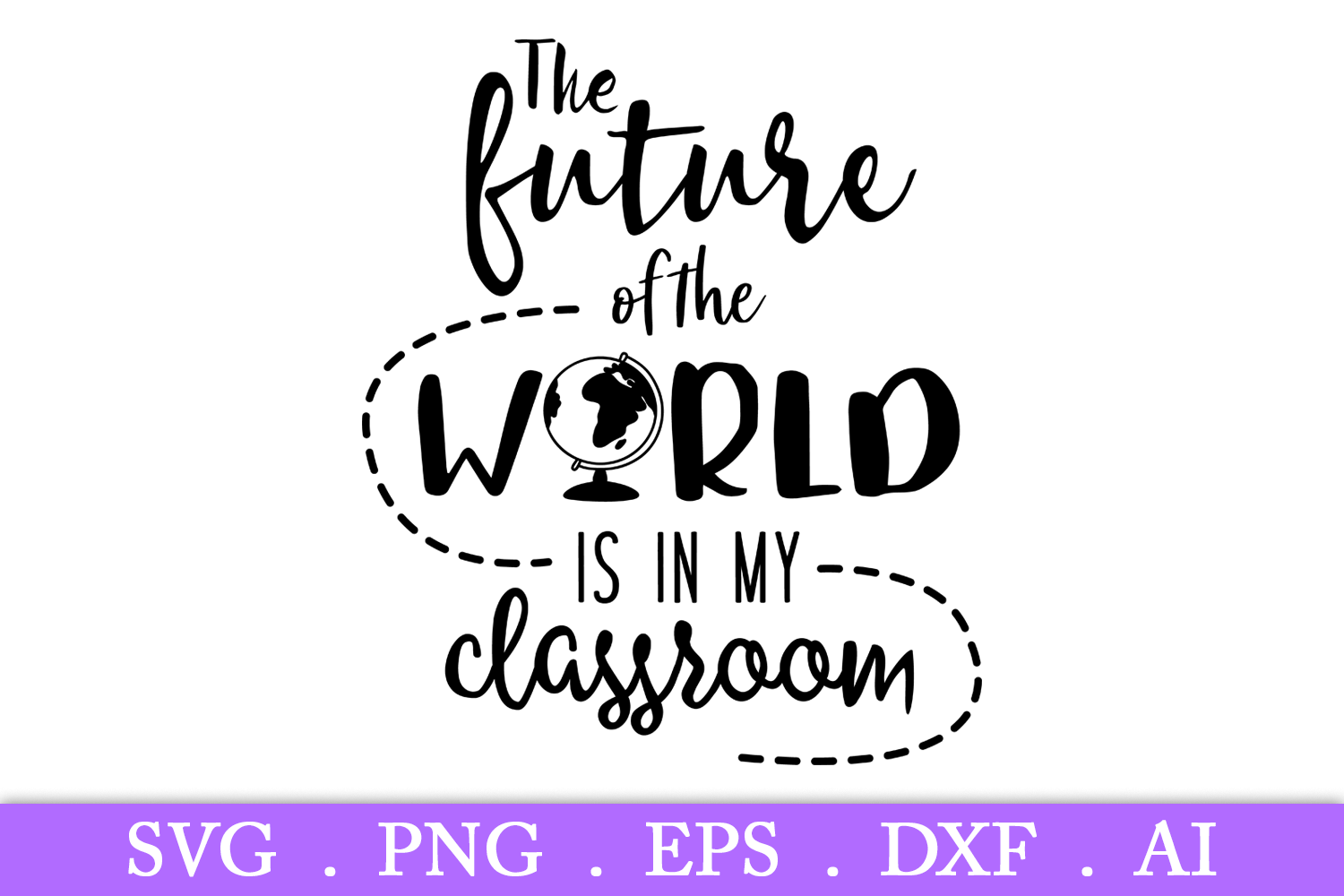 SALE! The Future of the World Is in My Classroom svg (279528) | SVGs ...