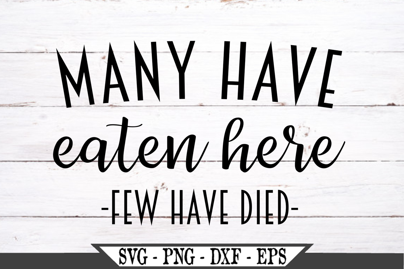 Many Have Eaten Here Few Have Died SVG Graphic Design (484621) | SVGs
