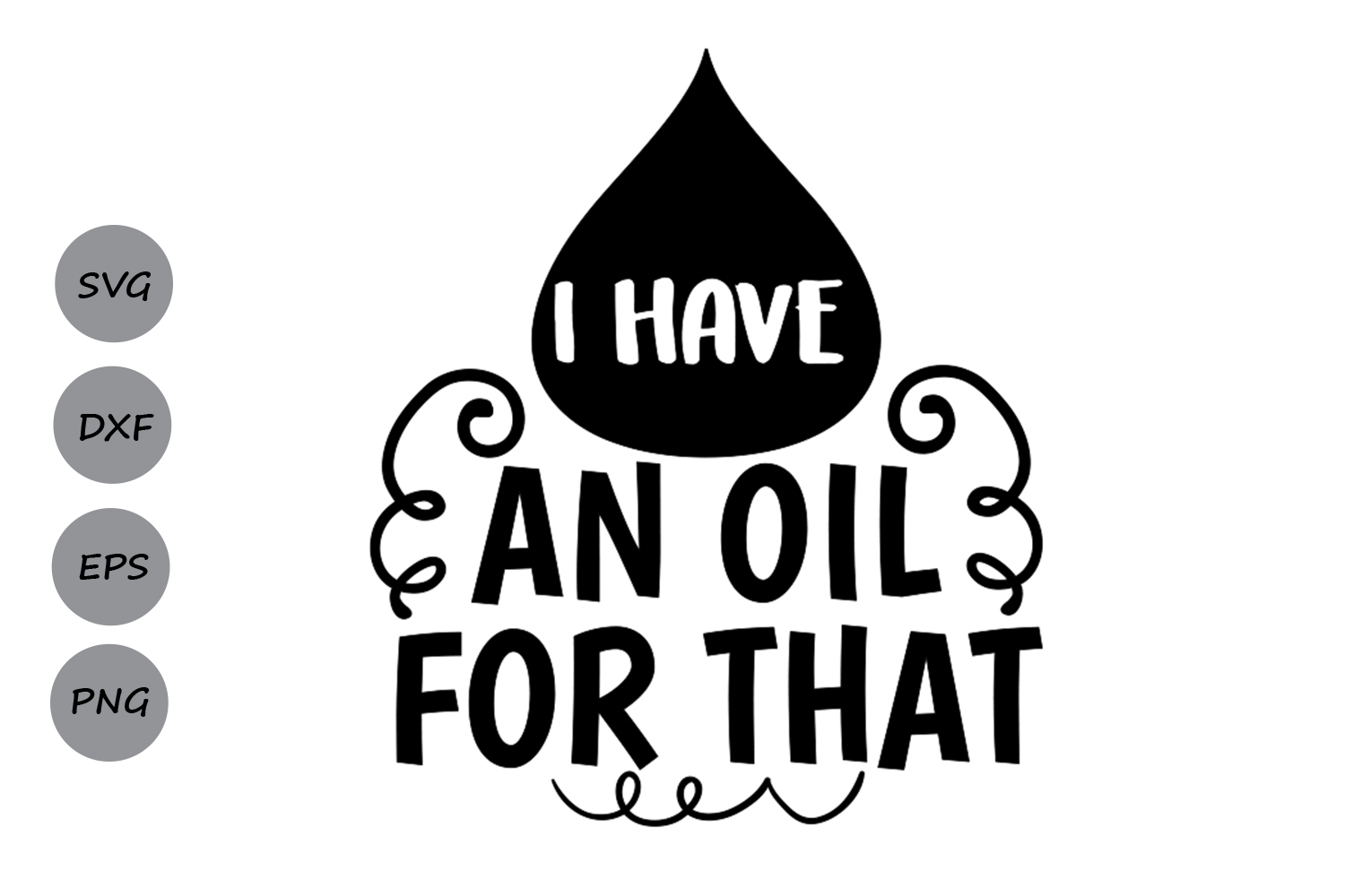 I Have An Oil For That svg, Essential Oil SVG, Mothers Day