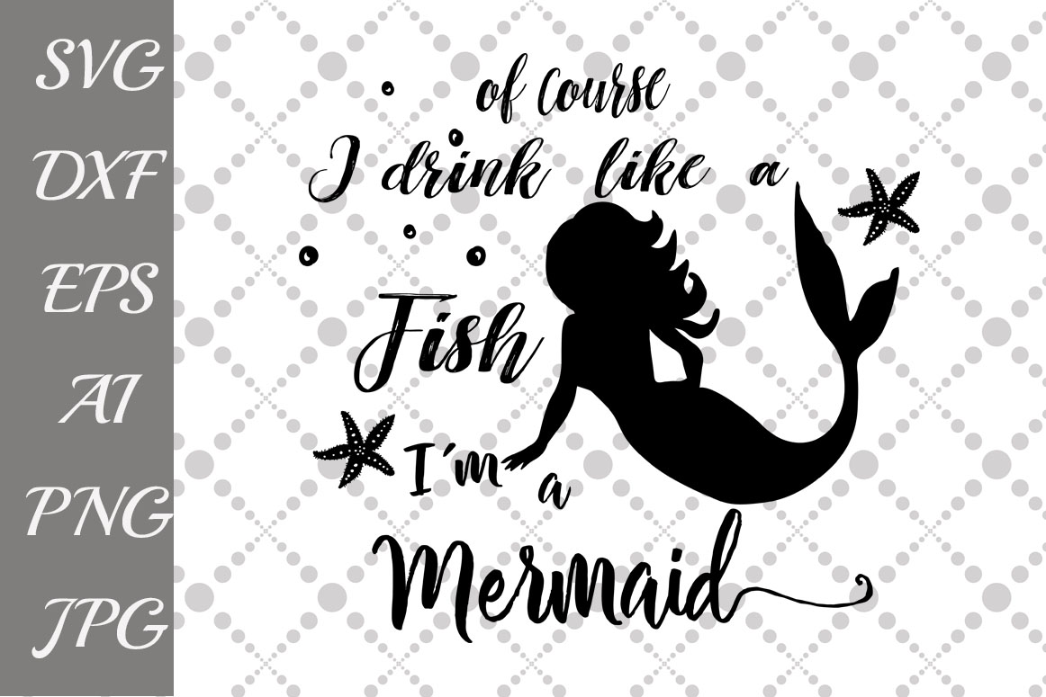 Download Of Course I Drink Like A Fish I'm a Mermaid Svg (55759 ...