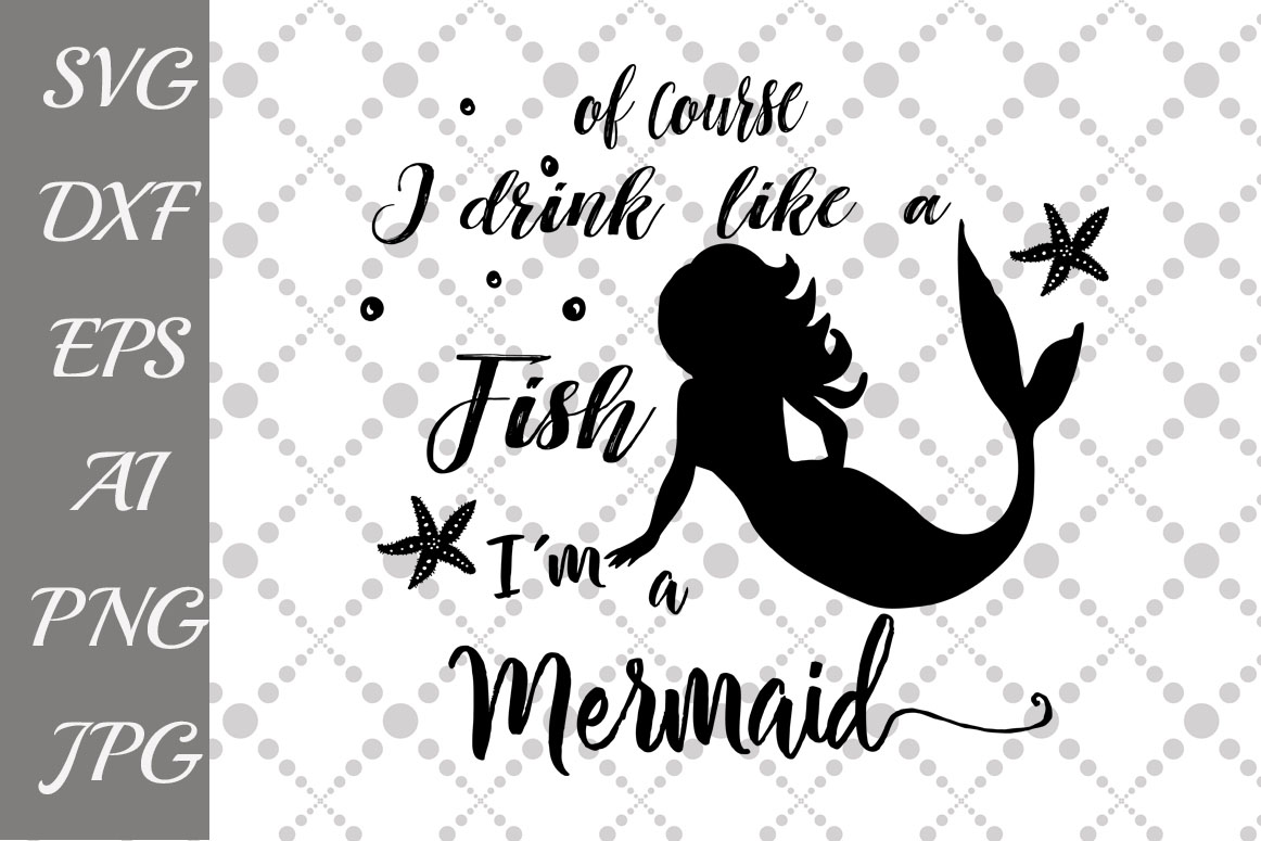 Download Of Course I Drink Like A Fish I'm a Mermaid Svg (55759) | Illustrations | Design Bundles