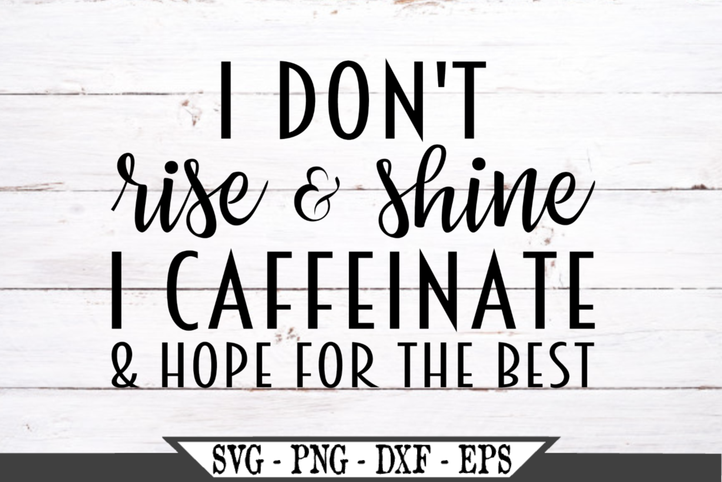 I Don't Rise and Shine I Caffeinate SVG