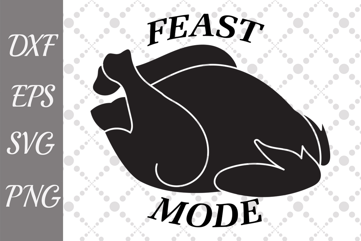 Download Feast Mode Svg, TURKEY CUT FILE, Thanksgiving Svg