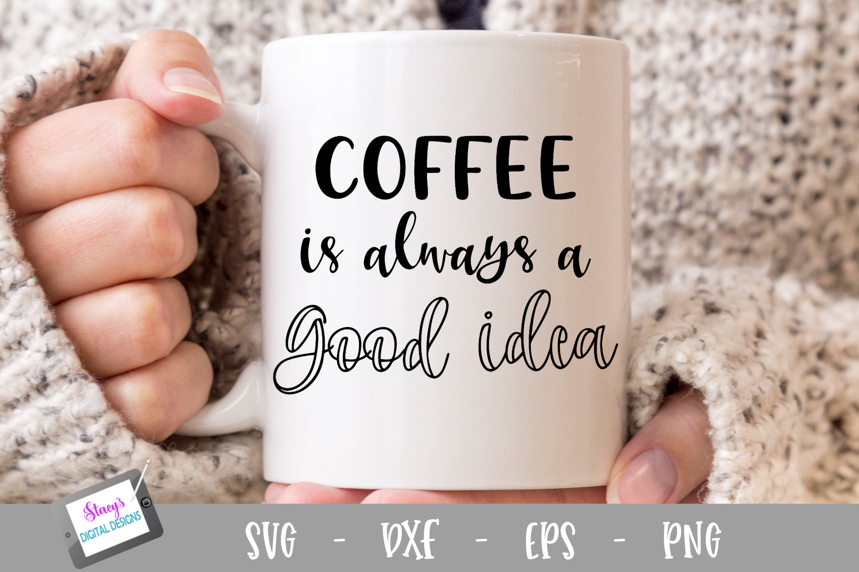 Download Coffee SVG - Coffee is always a good idea SVG (376327) | SVGs | Design Bundles