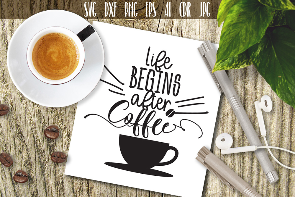 Download Life begins after coffee Svg, Coffee SVG Cricut Cutting file (110764) | Illustrations | Design ...