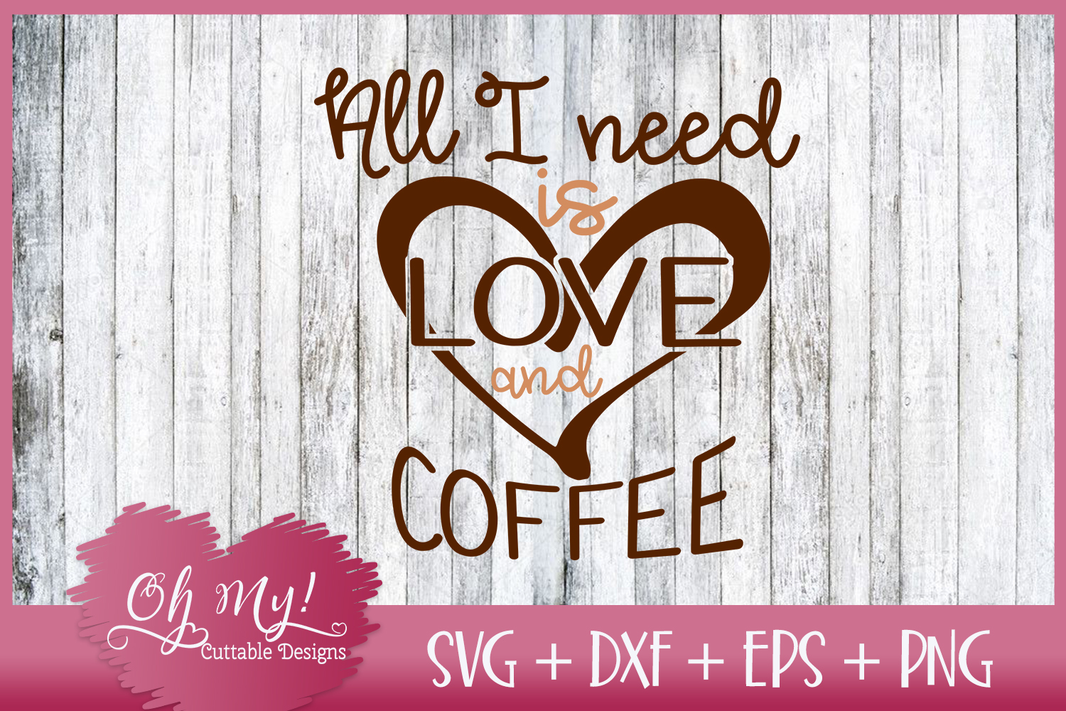 All I Need Is Love and Coffee - SVG EPS DXF Cutting File