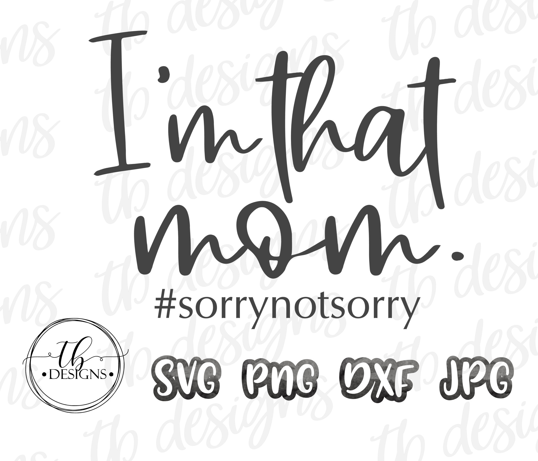 Download I'm That Mom SVG, Sorry Not Sorry, Mom | Design Bundles