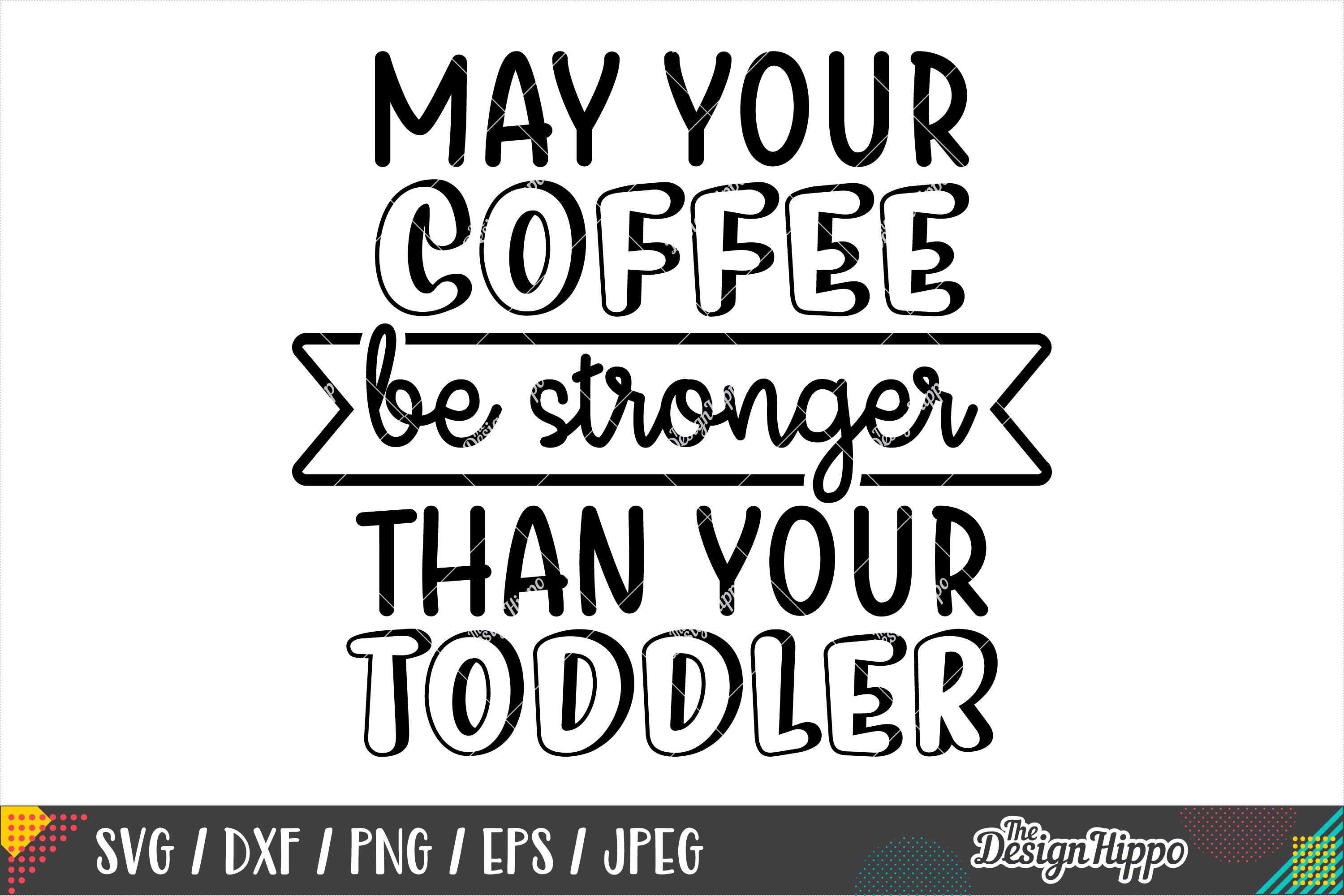 Download May Your Coffee Be Stronger Than Your Toddler SVG DXF PNG (275124) | Cut Files | Design Bundles