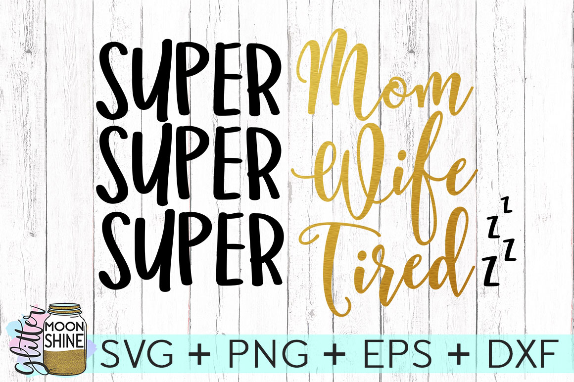Download Super Mom Super Wife Super Tired SVG DXF PNG EPS Cutting Files (45087) | SVGs | Design Bundles