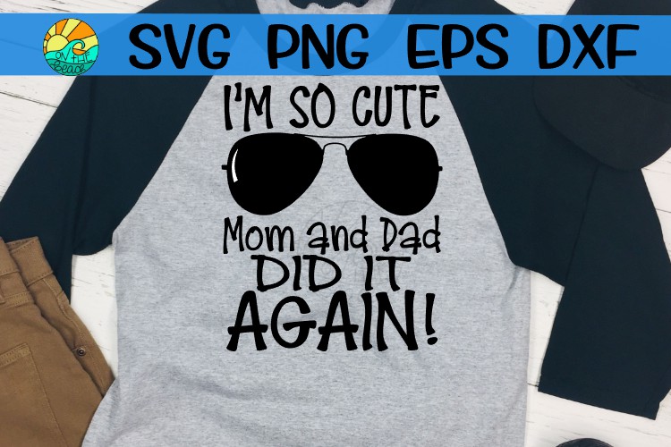 Download I'm So Cute Mom & Dad Did It Again - SVG PNG DXF EPS