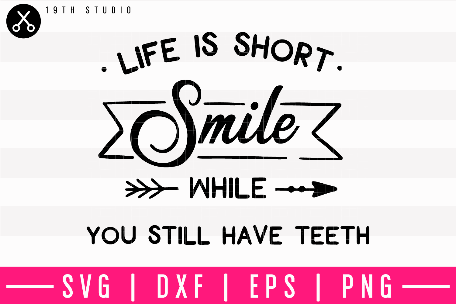 Life Is Short Smile While You Still Have Teeth SVG | M10F10