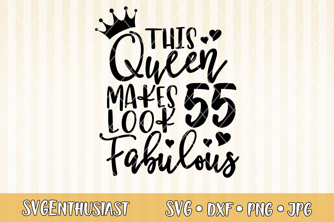 This queen makes 55 look fabulous SVG cut file