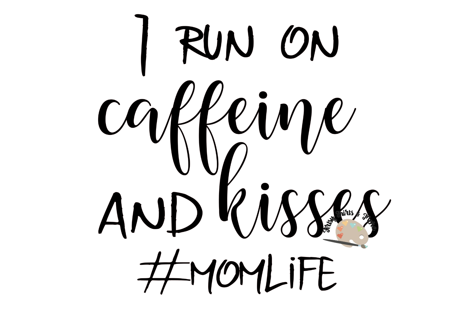 I run on caffeine and kisses svg cut file, coffee lover Mom (209181 ...