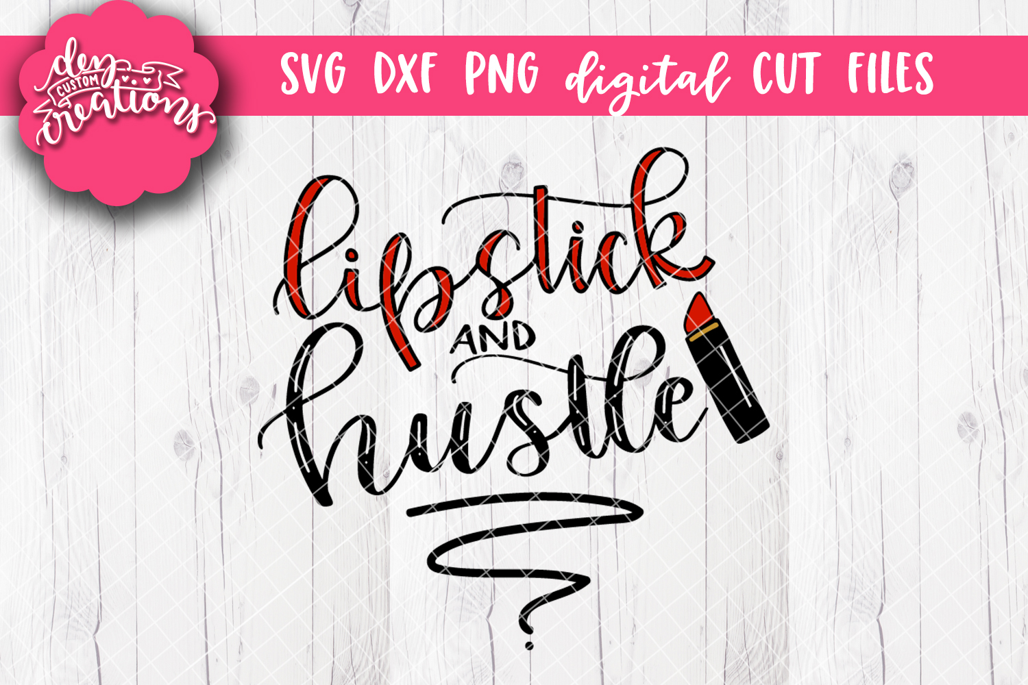 Download Lipstick and Hustle - SVG - DXF - PNG Cut Files hand ...